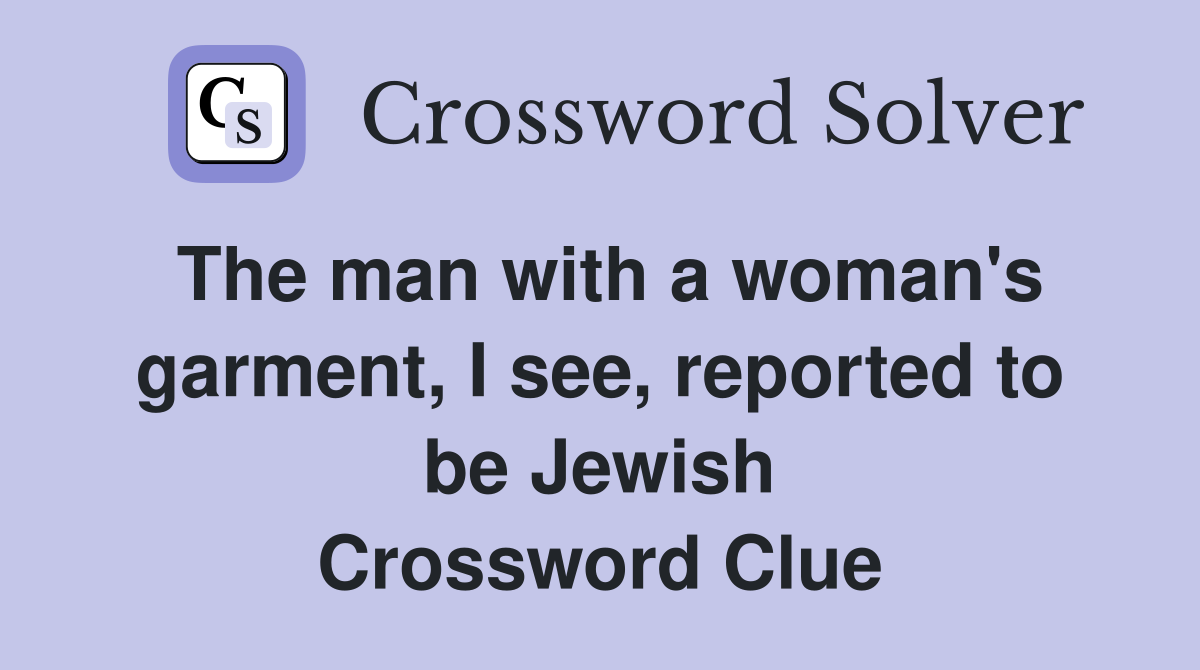 The man with a woman's garment, I see, reported to be Jewish